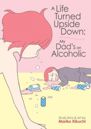 A Life Turned Upside Down - My Dad's an Alcoholic