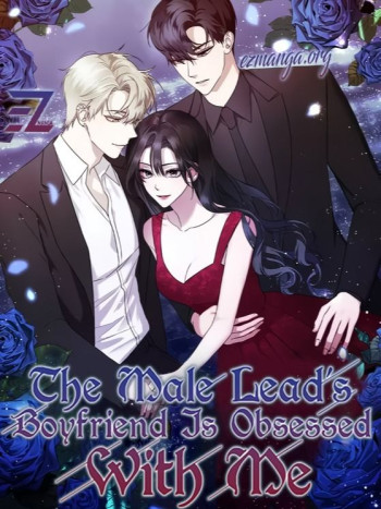 The Male Lead’s Boyfriend Is Obsessed With Me