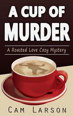 A Cup of Murder (Roasted Love Cozy 1)