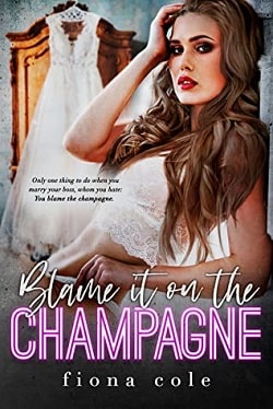 Blame it on the Champagne (Blame it on the Alcohol 1)