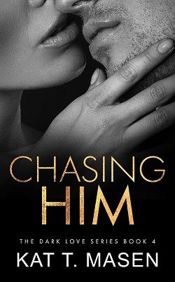 Chasing Him (Dark Love 4)