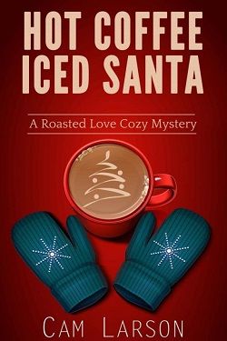 Hot Coffee Iced Santa (Roasted Love Cozy 2)