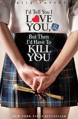 I'd Tell You I Love You, But Then I'd Have to Kill You (Gallagher Girls 1)