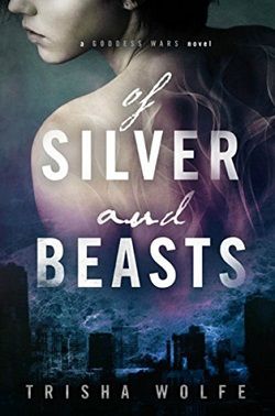 Of Silver and Beasts (Goddess Wars 1)
