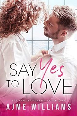 Say Yes To Love (Strong Brothers 1)