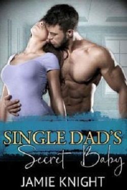 Single Dad's Secret Baby (His Secret Baby)