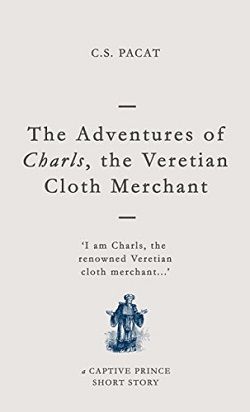 The Adventures of Charls, the Veretian Cloth Merchant (Captive Prince Short Stories 3)