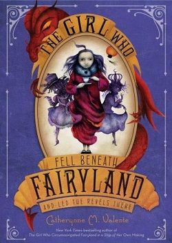 The Girl Who Fell Beneath Fairyland and Led the Revels There (Fairyland 2)