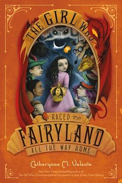 The Girl Who Raced Fairyland All the Way Home (Fairyland 5)