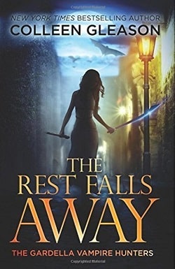The Rest Falls Away (The Gardella Vampire Hunters 1)
