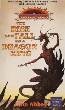 The Rise and Fall of a Dragon King (Dark Sun: Chronicles of Athas 5)