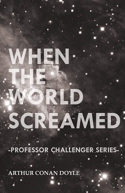 When the World Screamed (Professor Challenger 4)