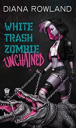 White Trash Zombie Unchained (White Trash Zombie 6)