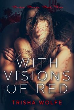 With Visions of Red: Book 3 (The Broken Bonds 3)