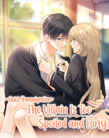 Quick Transmigration: The Villain is Too Spoiled and Flirty