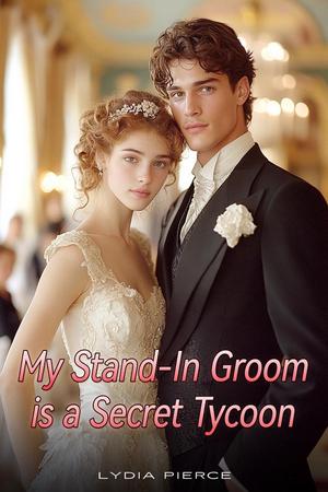 My Stand-In Groom Is A Secret Tycoon
